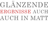 GLÄNZENDE ERGEBISSE AUCH IN MATT